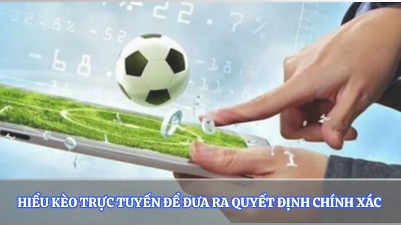 Hiểu kèo trực tuyến để đưa ra quyết định chính xác